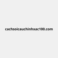 cachsoicauchinhxac100